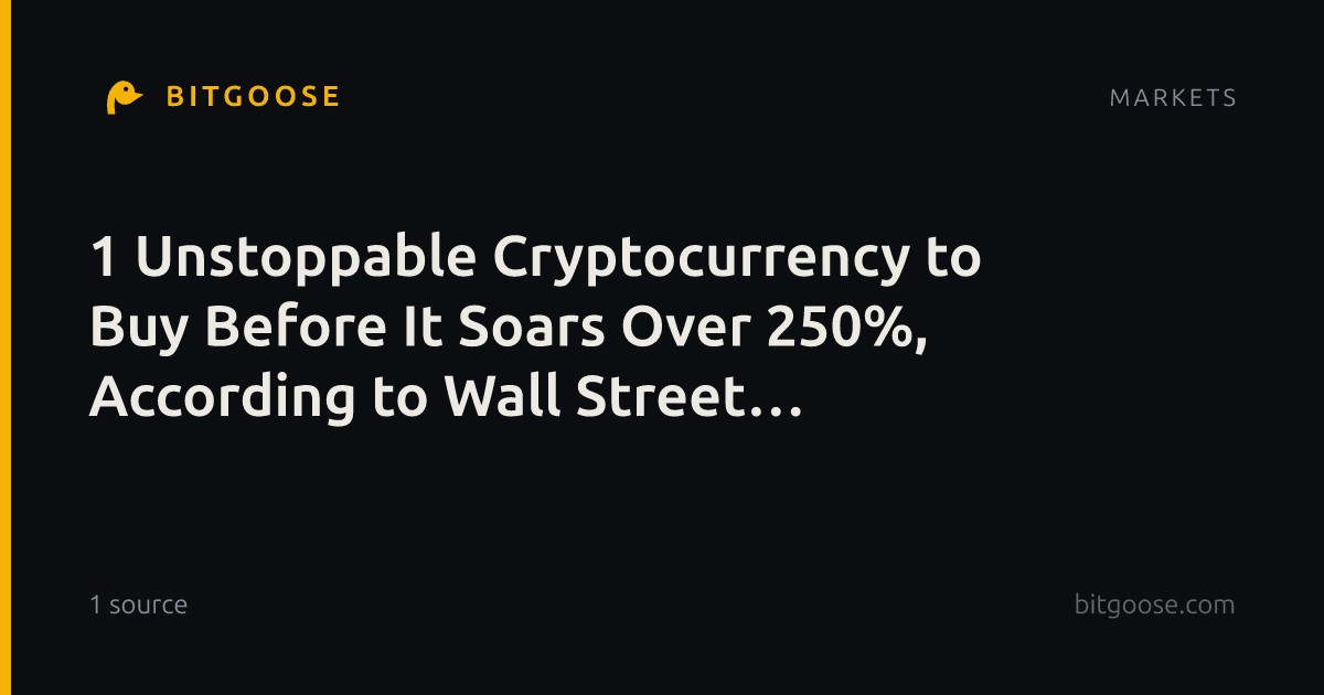 1 Unstoppable Cryptocurrency to Buy Before It Soars Over 250%, According to Wall Street Analysts