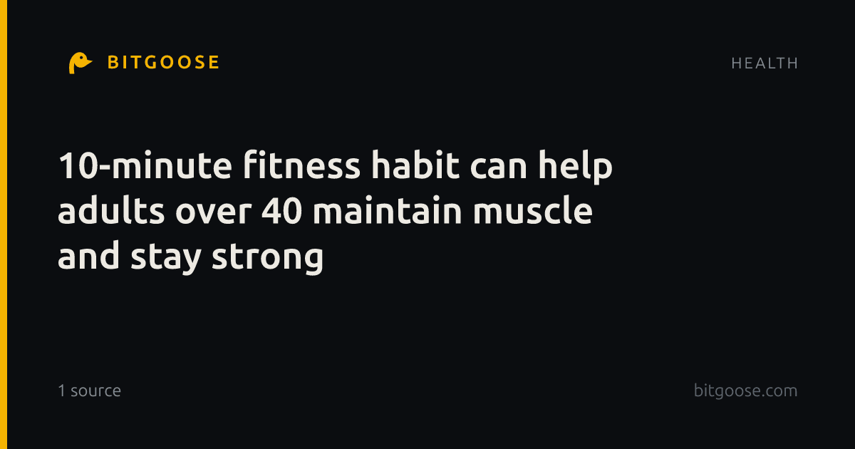 10-minute fitness habit can help adults over 40 maintain muscle and stay strong