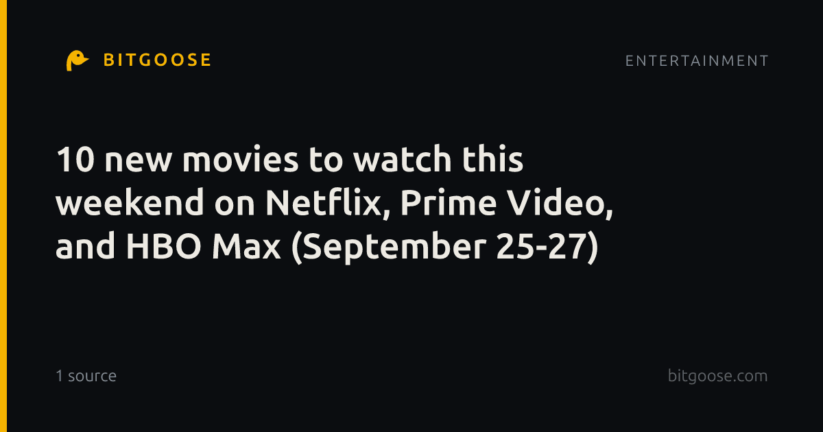 10 new movies to watch this weekend on Netflix, Prime Video, and HBO Max (September 25-27)