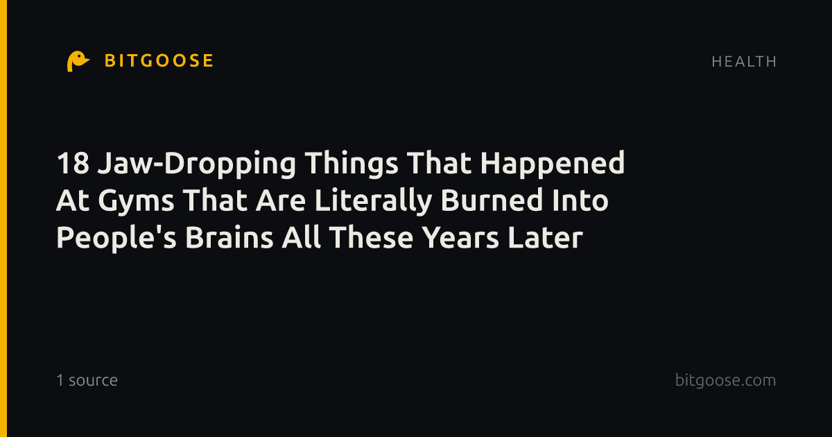 18 Jaw-Dropping Things That Happened At Gyms That Are Literally Burned Into People's Brains All These Years Later