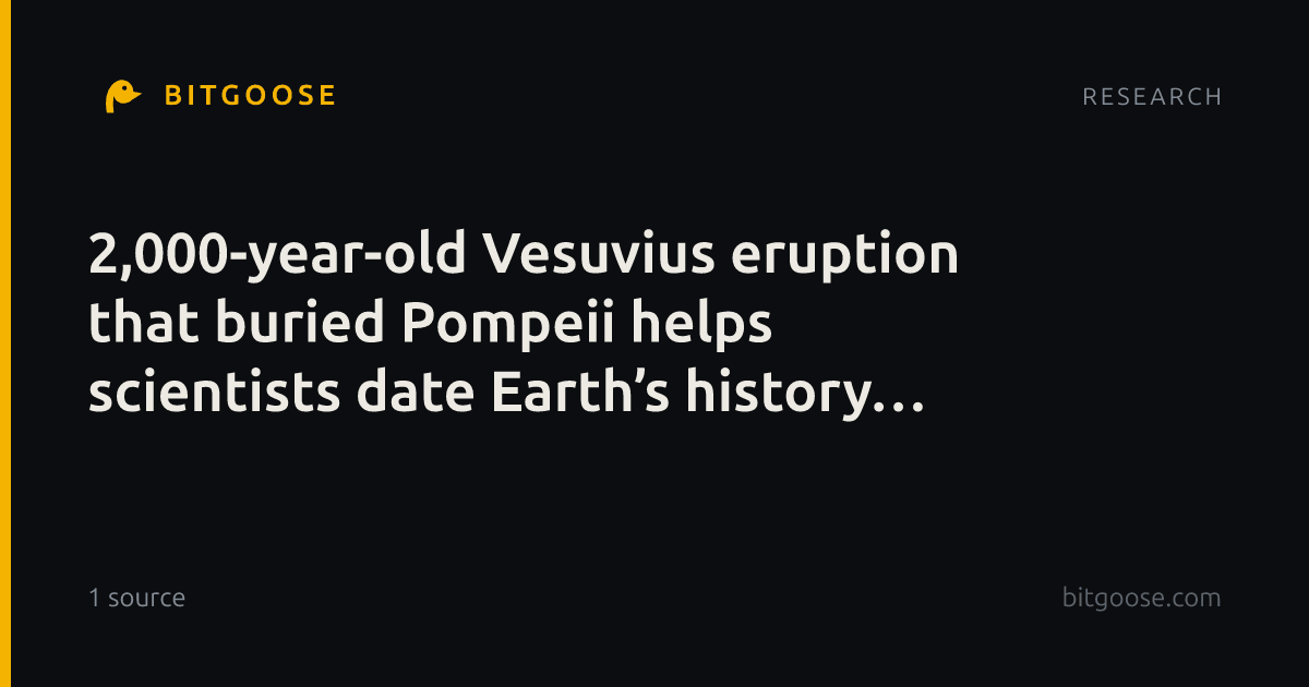 2,000-year-old Vesuvius eruption that buried Pompeii helps scientists date Earth’s history more precisely