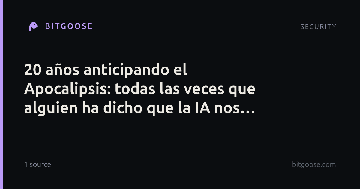 20 años anticipando el Apocalipsis: todas las veces que alguien ha dicho que la IA nos iba a matar a todos