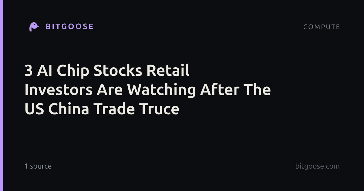 3 AI Chip Stocks Retail Investors Are Watching After The US China Trade Truce