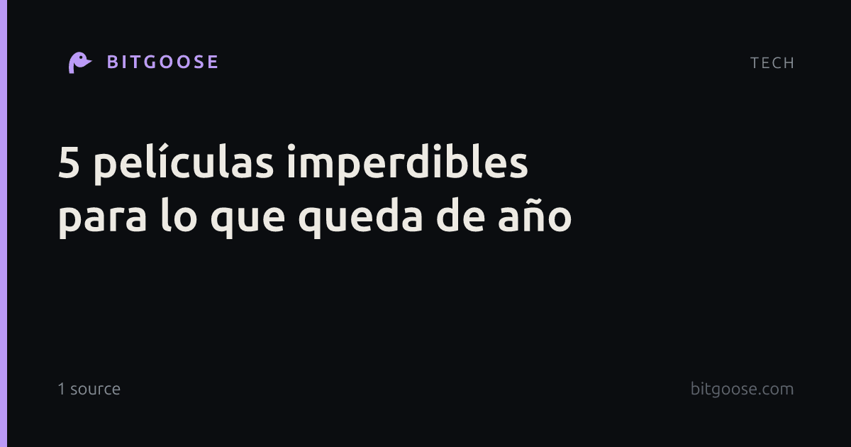 5 películas imperdibles para lo que queda de año