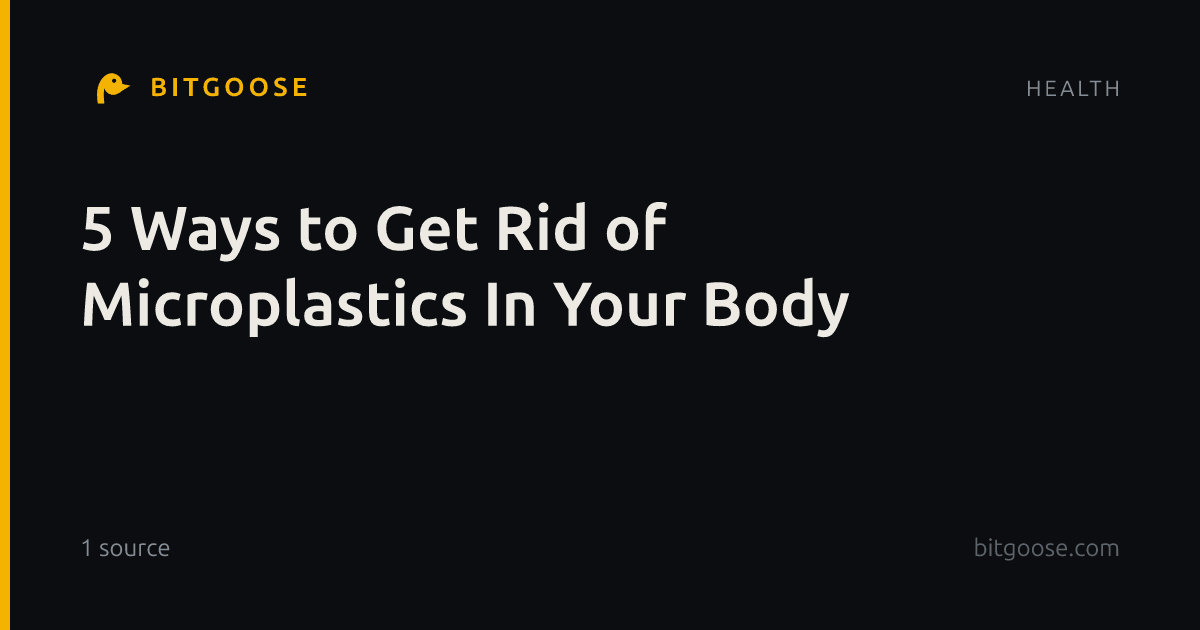 5 Ways to Get Rid of Microplastics In Your Body