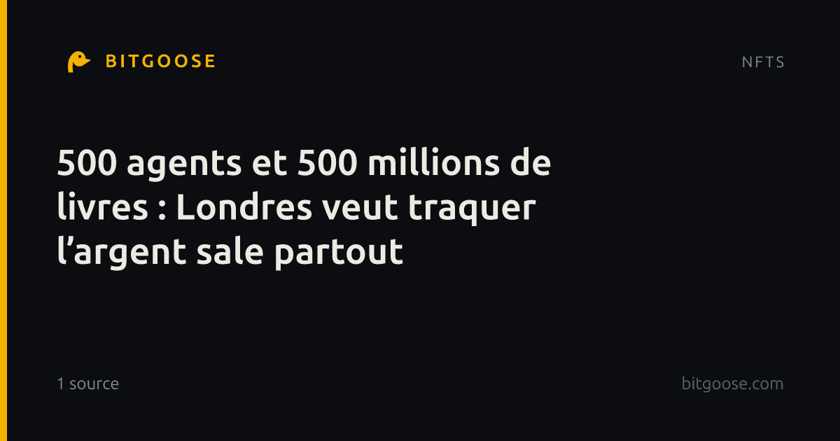 500 agents et 500 millions de livres : Londres veut traquer l’argent sale partout