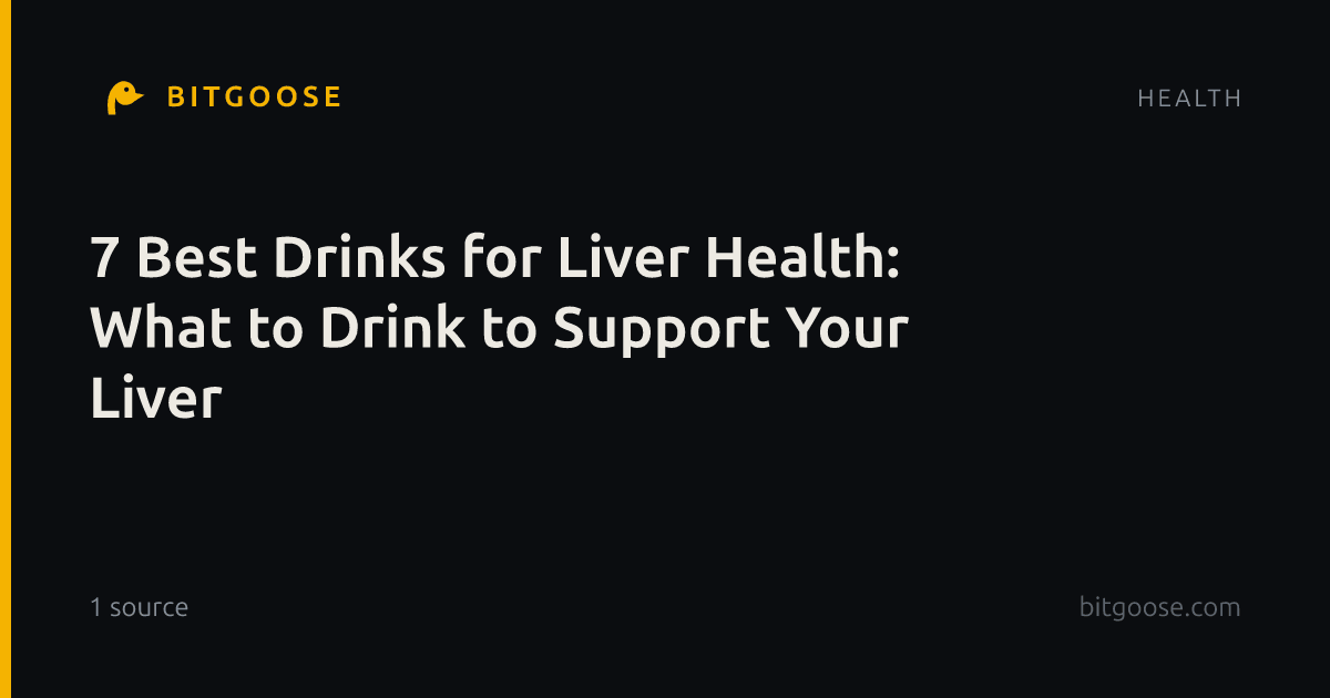 7 Best Drinks for Liver Health: What to Drink to Support Your Liver