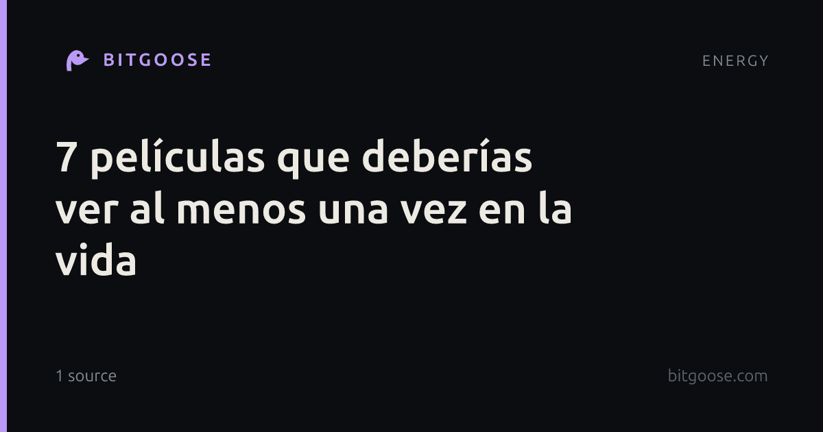 7 películas que deberías ver al menos una vez en la vida