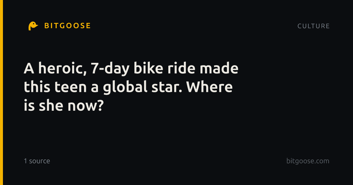 A heroic, 7-day bike ride made this teen a global star. Where is she now?