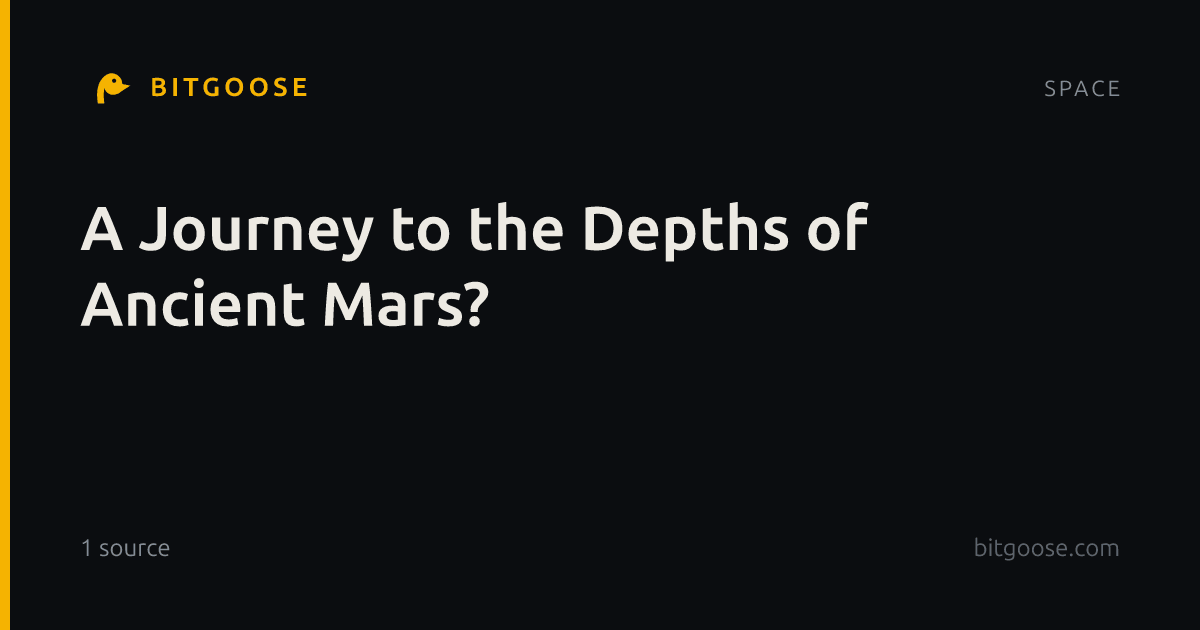 A Journey to the Depths of Ancient Mars?
