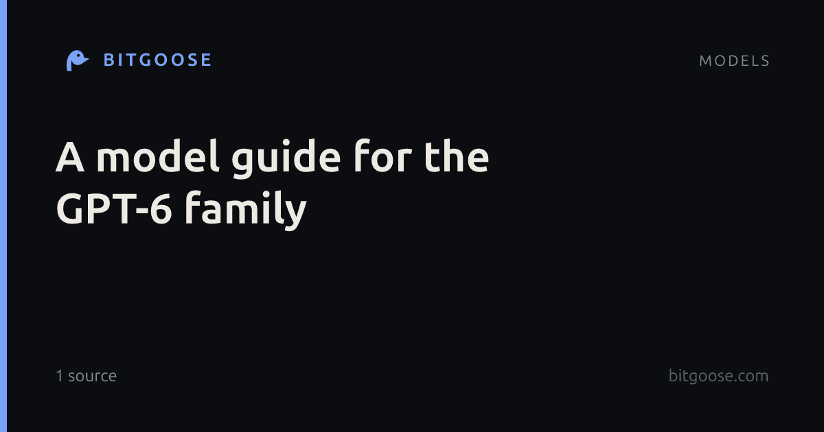A model guide for the GPT-6 family