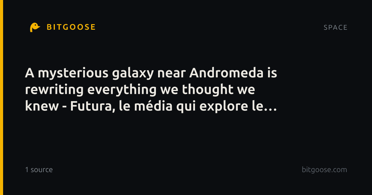 A mysterious galaxy near Andromeda is rewriting everything we thought we knew - Futura, le média qui explore le monde