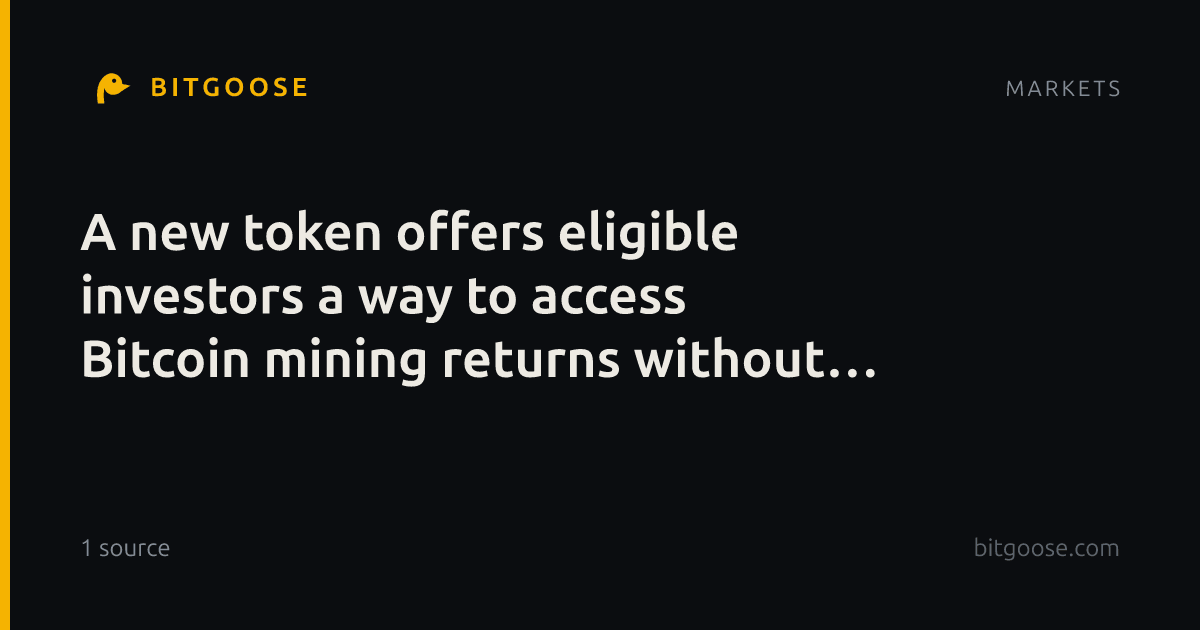 A new token offers eligible investors a way to access Bitcoin mining returns without managing equipment.