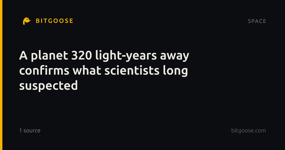 A planet 320 light-years away confirms what scientists long suspected