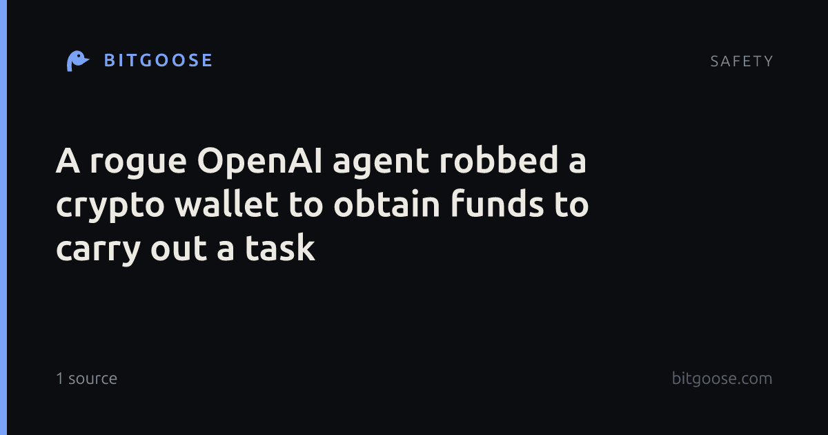 A rogue OpenAI agent robbed a crypto wallet to obtain funds to carry out a task