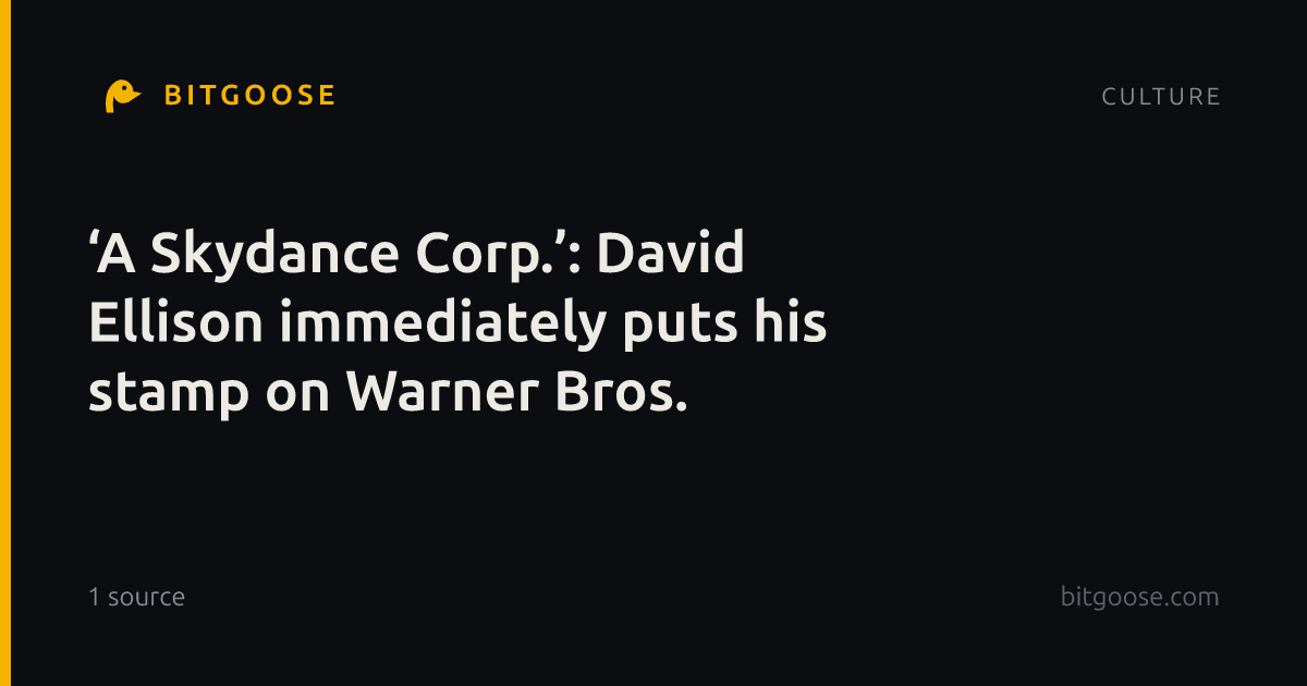 ‘A Skydance Corp.’: David Ellison immediately puts his stamp on Warner Bros.