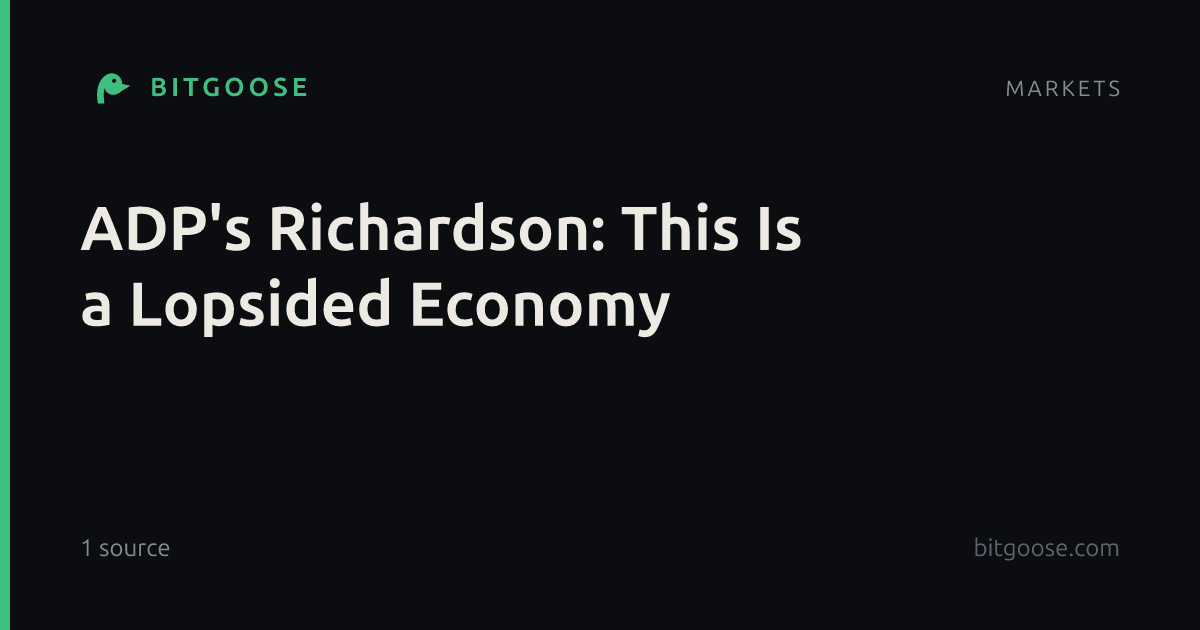 ADP's Richardson: This Is a Lopsided Economy