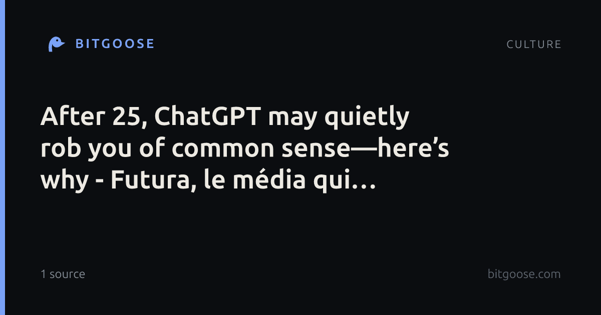 After 25, ChatGPT may quietly rob you of common sense—here’s why - Futura, le média qui explore le monde