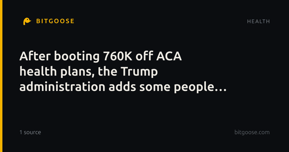 After booting 760K off ACA health plans, the Trump administration adds some people back