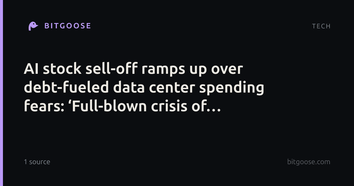 AI stock sell-off ramps up over debt-fueled data center spending fears: ‘Full-blown crisis of confidence’