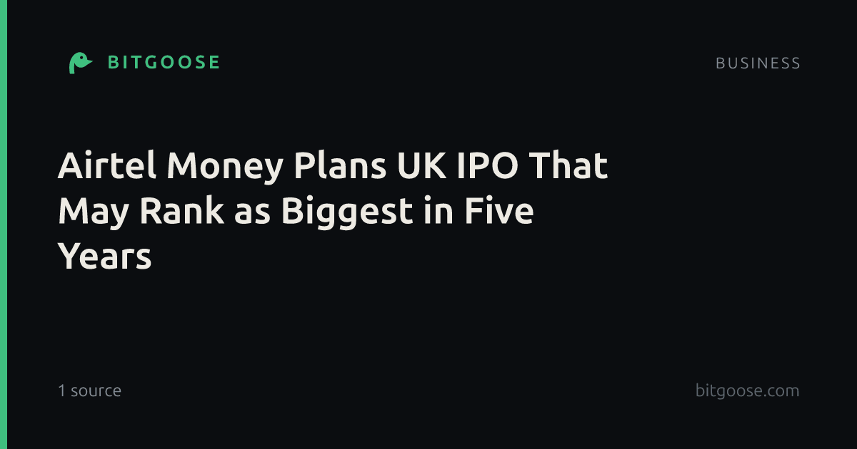 Airtel Money Plans UK IPO That May Rank as Biggest in Five Years