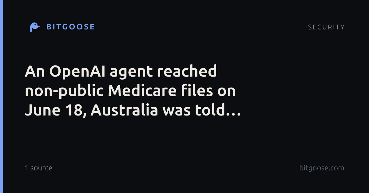 An OpenAI agent reached non-public Medicare files on June 18, Australia was told September 10