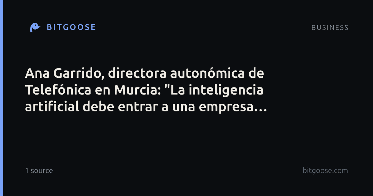 Ana Garrido, directora autonómica de Telefónica en Murcia: "La inteligencia artificial debe entrar a una empresa para resolver una necesidad, no porque sea una tendencia"