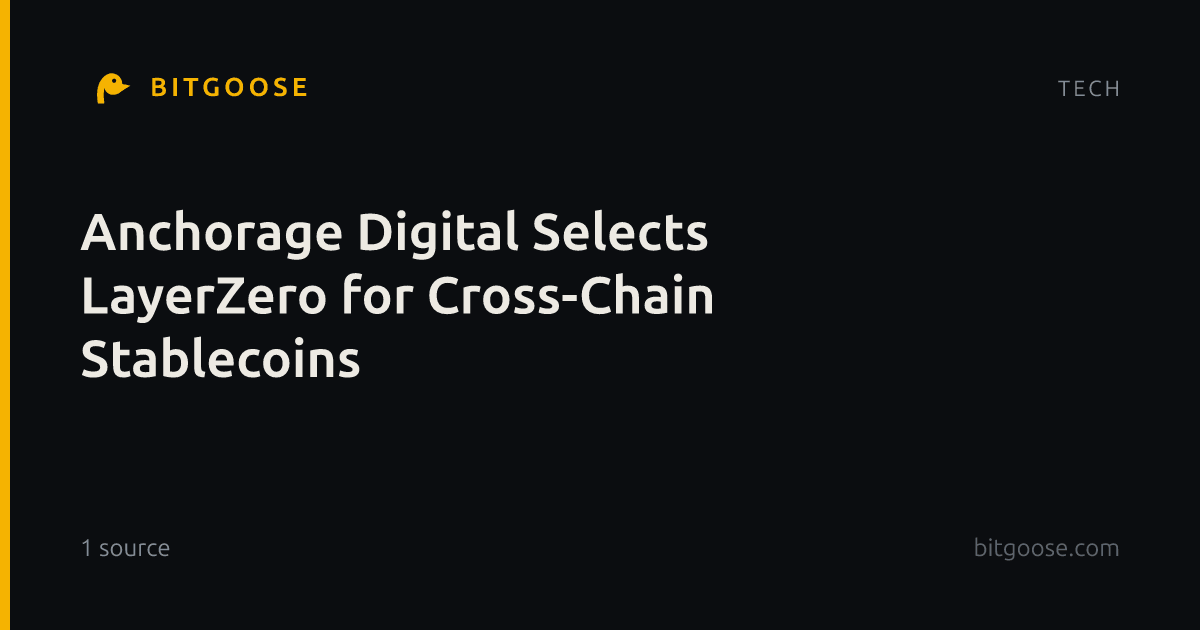 Anchorage Digital Selects LayerZero for Cross-Chain Stablecoins