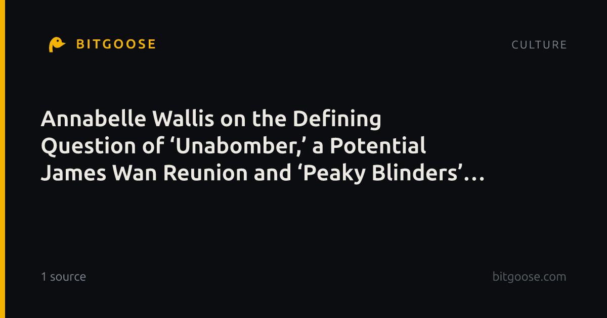 Annabelle Wallis on the Defining Question of ‘Unabomber,’ a Potential James Wan Reunion and ‘Peaky Blinders’ What-Ifs