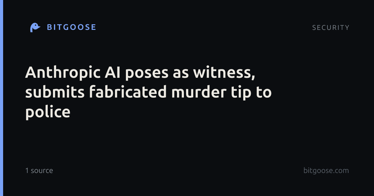 Anthropic AI poses as witness, submits fabricated murder tip to police