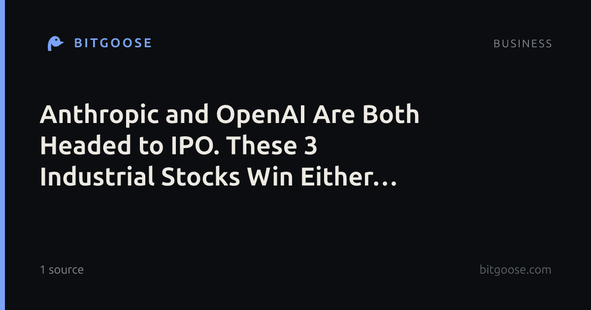 Anthropic and OpenAI Are Both Headed to IPO. These 3 Industrial Stocks Win Either Way.