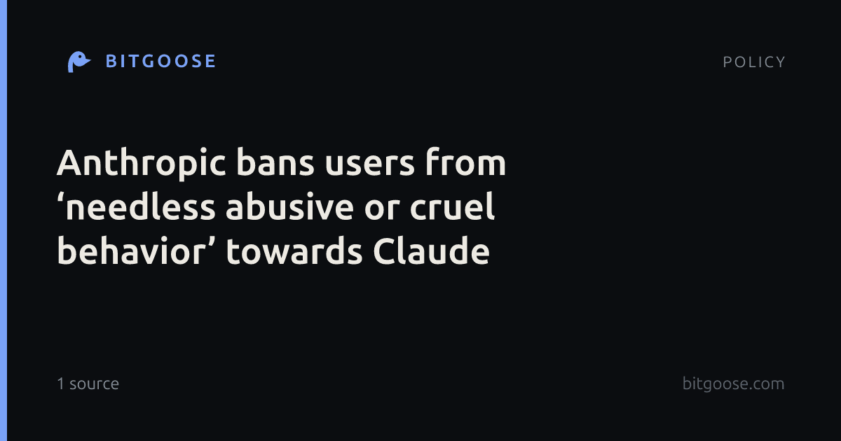 Anthropic bans users from ‘needless abusive or cruel behavior’ towards Claude