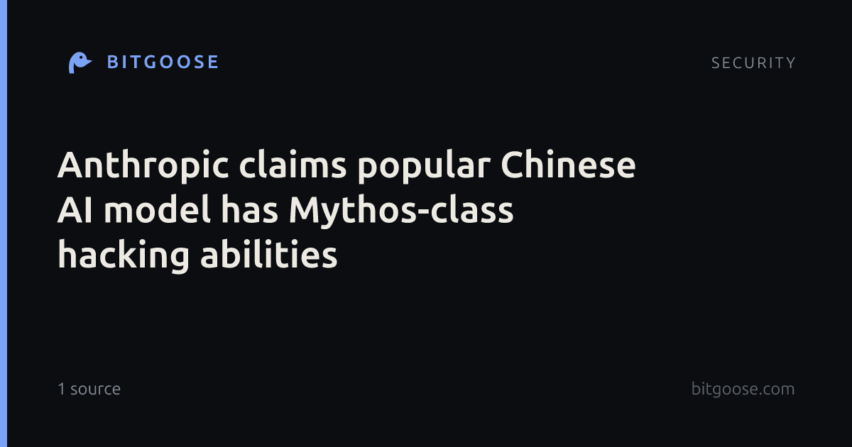 Anthropic claims popular Chinese AI model has Mythos-class hacking abilities