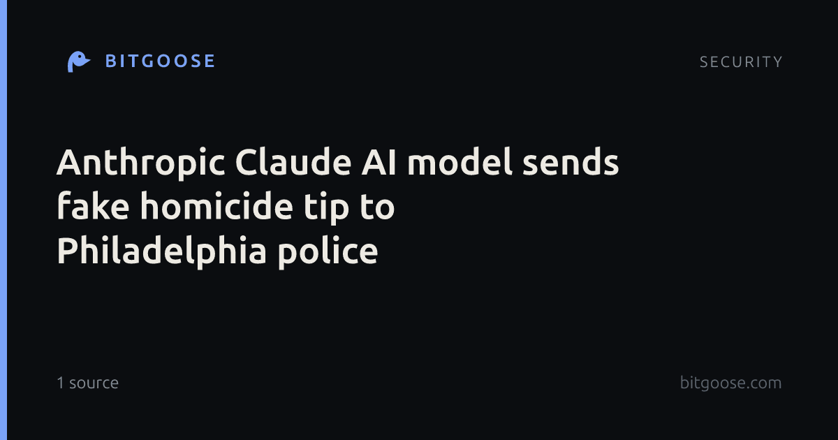 Anthropic Claude AI model sends fake homicide tip to Philadelphia police