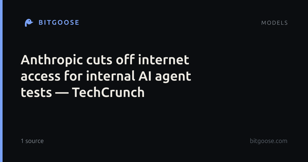 Anthropic cuts off internet access for internal AI agent tests — TechCrunch