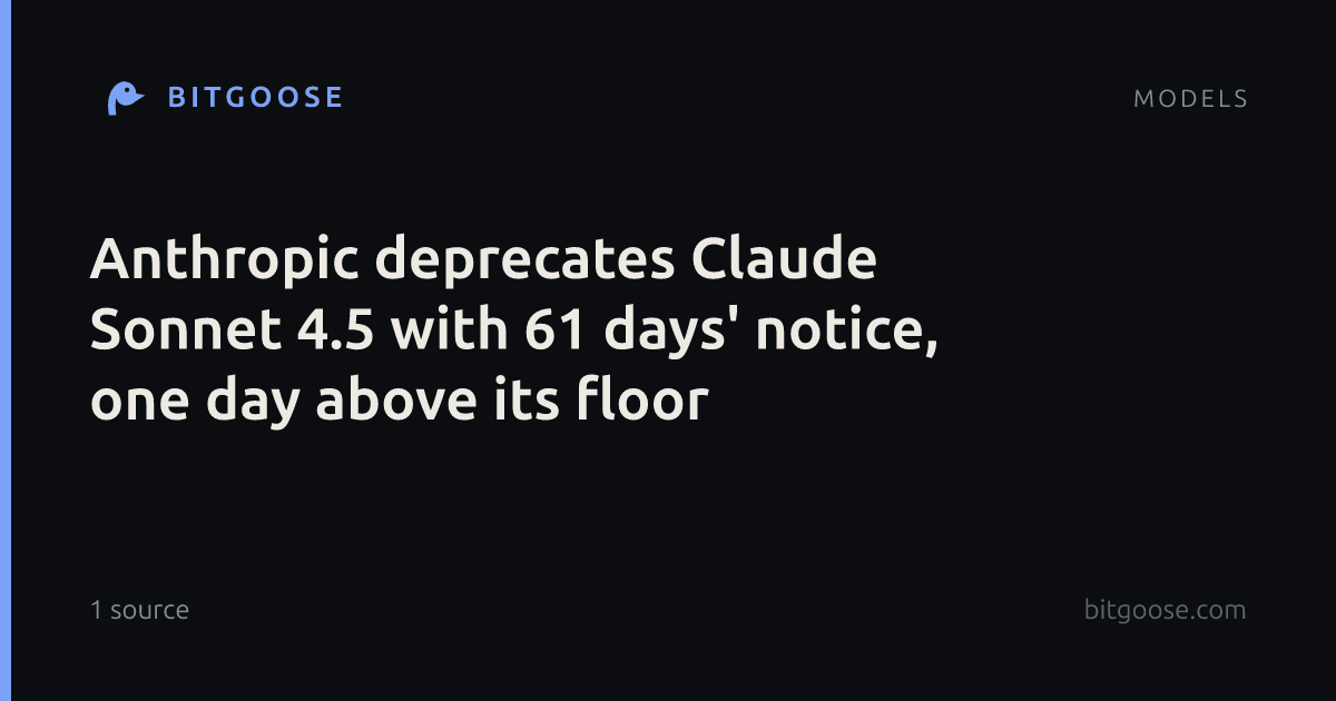 Anthropic deprecates Claude Sonnet 4.5 with 61 days' notice, one day above its floor