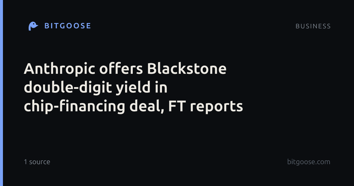 Anthropic offers Blackstone double-digit yield in chip-financing deal, FT reports