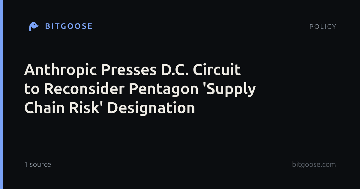 Anthropic Presses D.C. Circuit to Reconsider Pentagon 'Supply Chain Risk' Designation