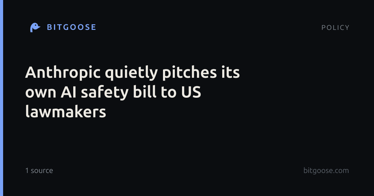 Anthropic quietly pitches its own AI safety bill to US lawmakers
