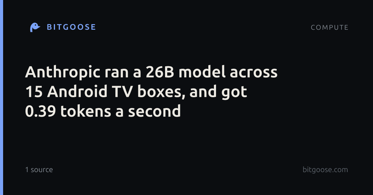 Anthropic ran a 26B model across 15 Android TV boxes, and got 0.39 tokens a second