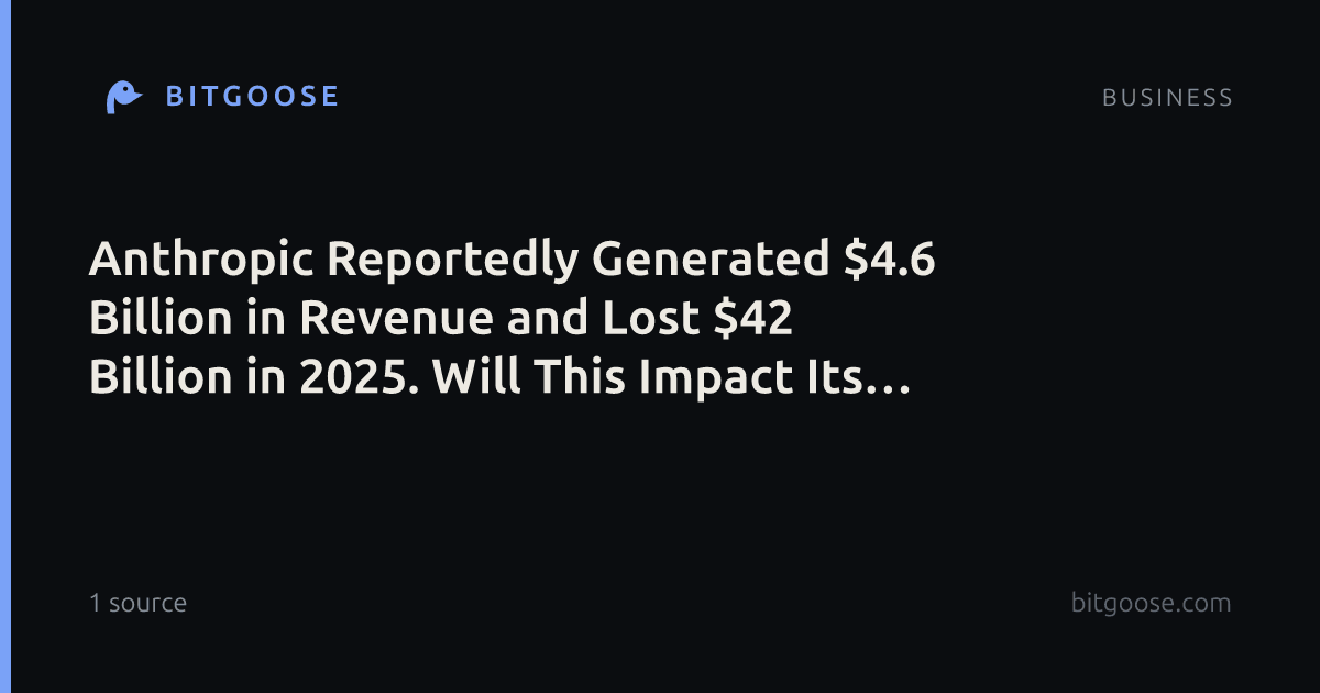 Anthropic Reportedly Generated $4.6 Billion in Revenue and Lost $42 Billion in 2025. Will This Impact Its Targeted $2 Trillion Valuation?