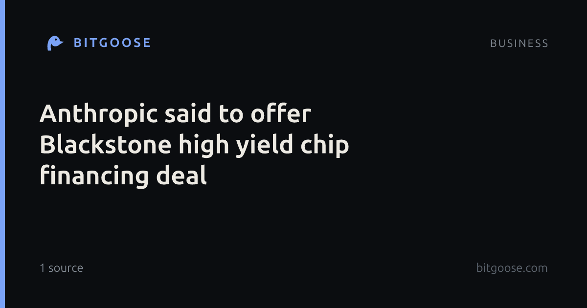 Anthropic said to offer Blackstone high yield chip financing deal