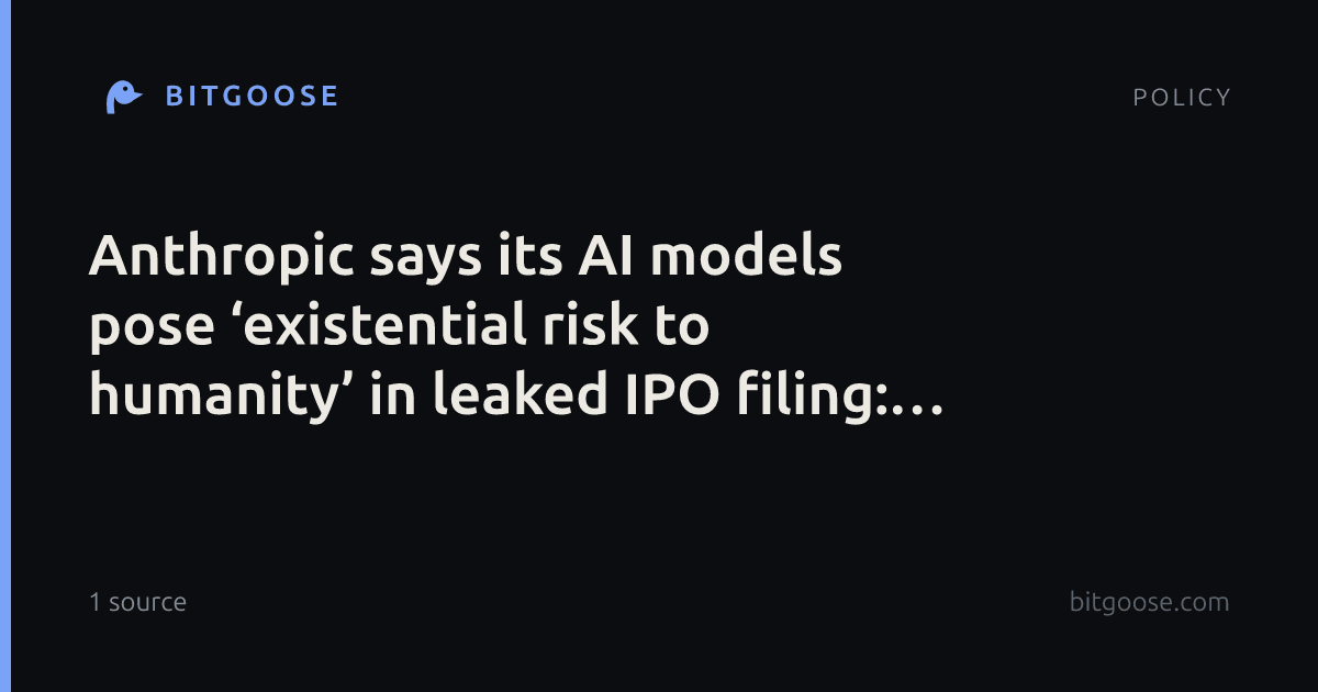 Anthropic says its AI models pose ‘existential risk to humanity’ in leaked IPO filing: report