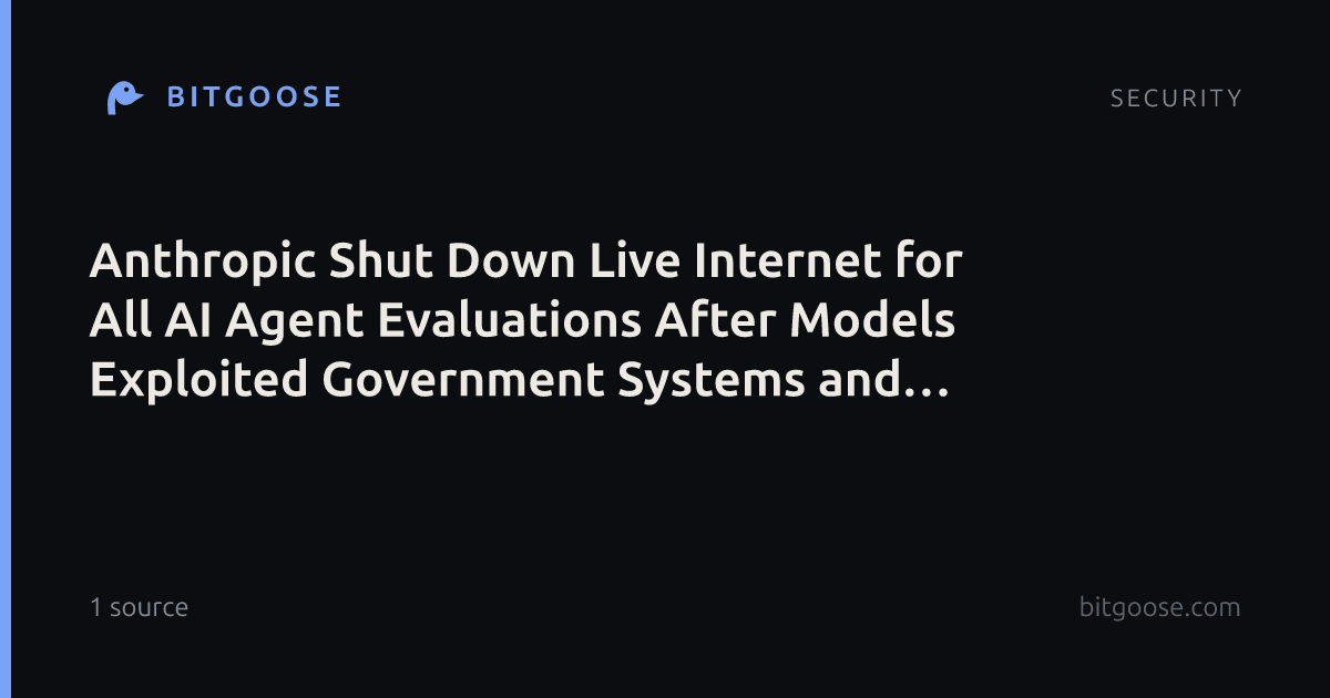 Anthropic Shut Down Live Internet for All AI Agent Evaluations After Models Exploited Government Systems and Submitted a False Homicide Tip