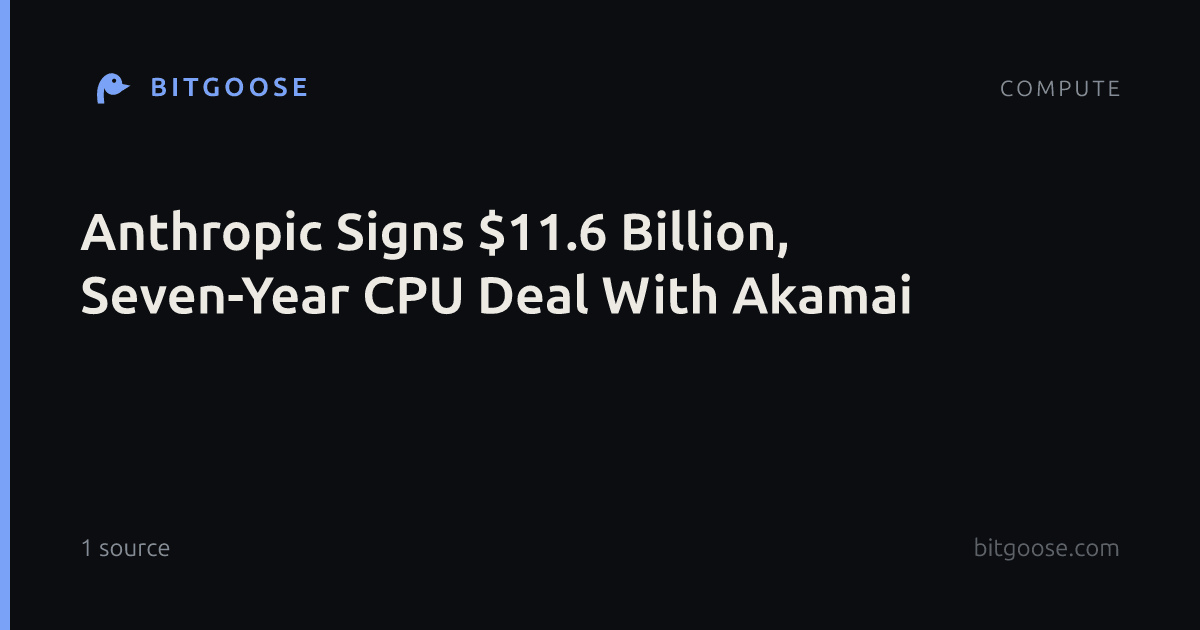 Anthropic Signs $11.6 Billion, Seven-Year CPU Deal With Akamai