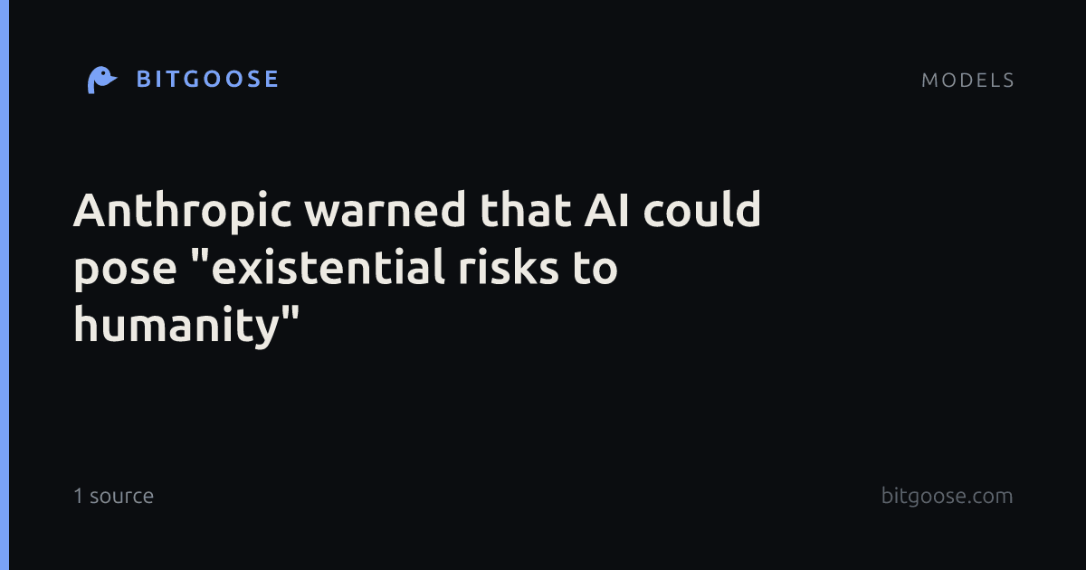 Anthropic warned that AI could pose "existential risks to humanity"