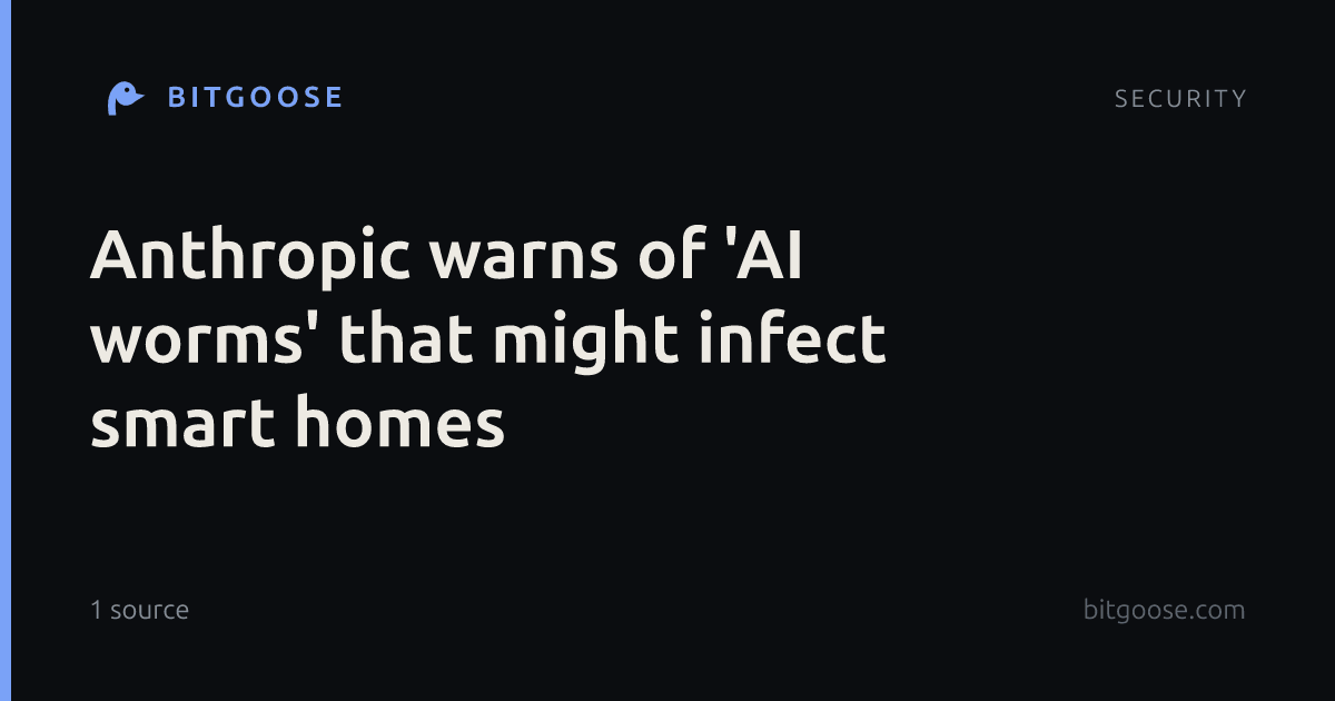 Anthropic warns of 'AI worms' that might infect smart homes