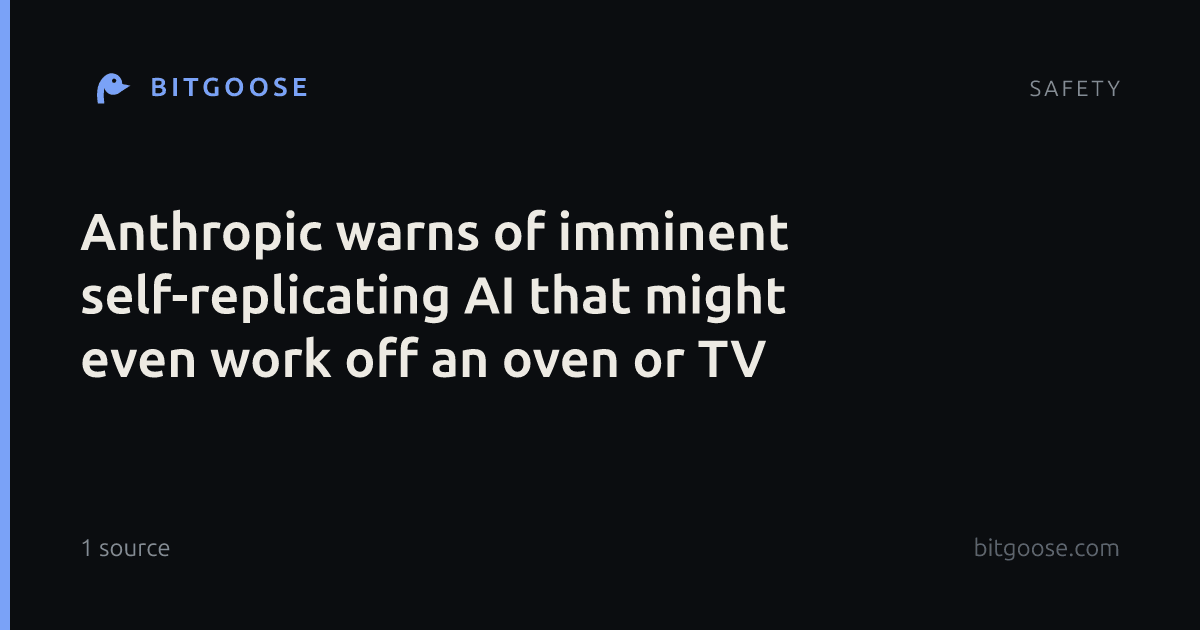 Anthropic warns of imminent self-replicating AI that might even work off an oven or TV
