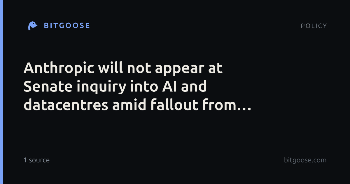 Anthropic will not appear at Senate inquiry into AI and datacentres amid fallout from OpenAI hack