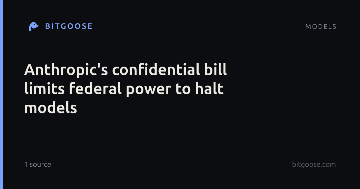 Anthropic's confidential bill limits federal power to halt models